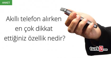 Akıllı telefon alırken en çok dikkat ettiğiniz özellik nedir?