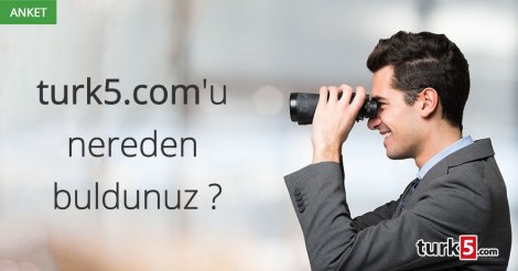 Anket: turk5.com 'u nereden buldunuz?