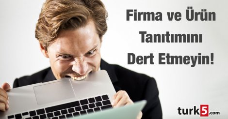 Firma ve ürün tanıtımını dert etmeyin!