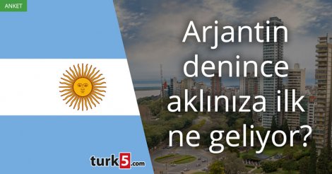 [Anket] Arjantin denince aklınıza ilk ne geliyor?