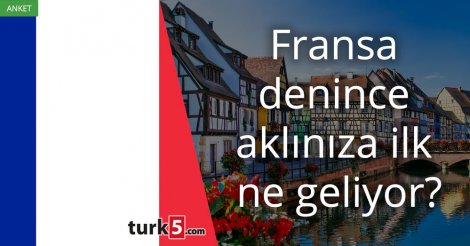 [Anket] Fransa denince aklınıza ilk ne geliyor?