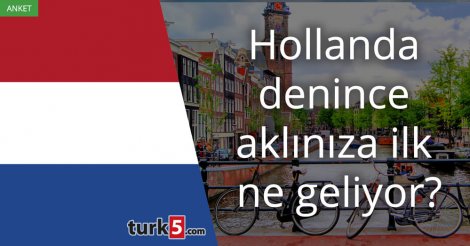 [Anket] Hollanda denince aklınıza ilk ne geliyor?