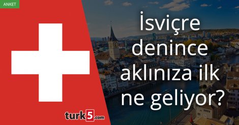 [Anket] İsviçre denince aklınıza ilk ne geliyor?