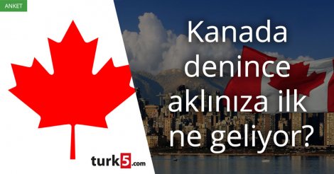 [Anket] Kanada denince aklınıza ilk ne geliyor?