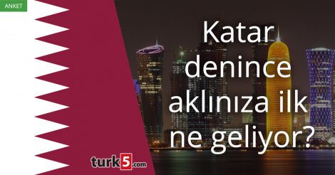 [Anket] Katar denince aklınıza ilk ne geliyor?