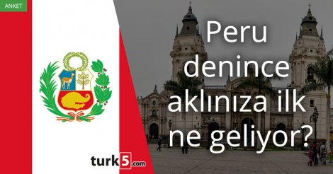 [Anket] Peru denince aklınıza ilk ne geliyor?