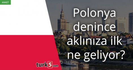 [Anket] Polonya denince aklınıza ilk ne geliyor?