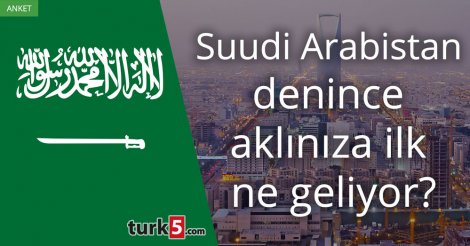 [Anket] Suudi Arabistan denince aklınıza ilk ne geliyor?