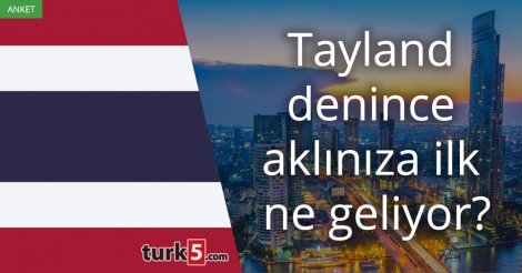 [Anket] Tayland denince aklınıza ilk ne geliyor?