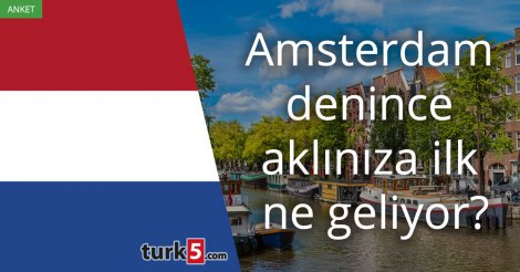 [Anket] Amsterdam denilince aklınıza ilk ne geliyor?