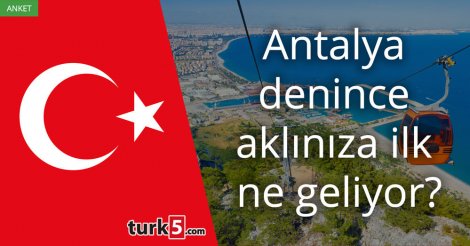 [Anket] Antalya denince aklınıza ilk ne geliyor?