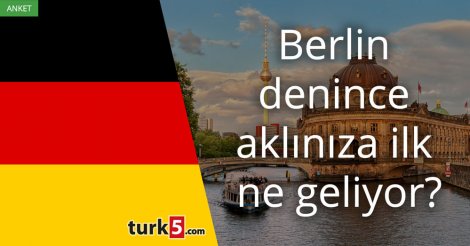 [Anket] Berlin denince aklınıza ilk ne geliyor?