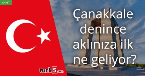 [Anket] Çanakkale denince aklınıza ilk ne geliyor?