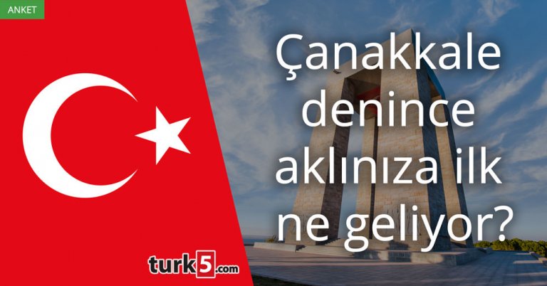 Çanakkale denince aklınıza ilk ne geliyor?