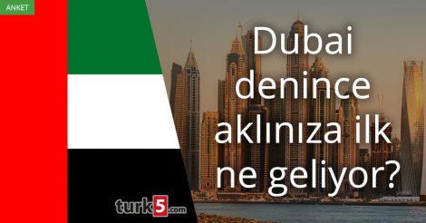 [Anket] Dubai denince aklınıza ilk ne geliyor?