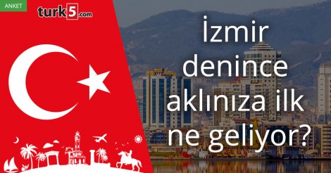 [Anket] İzmir denince aklınıza ilk ne geliyor?