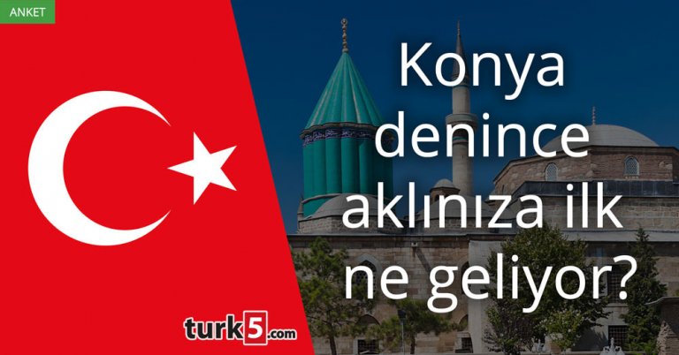 Konya denince aklınıza ilk ne geliyor?