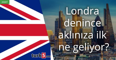 [Anket] Londra denince aklınıza ilk ne geliyor?