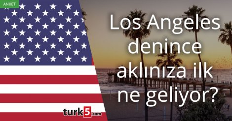 [Anket] Los Angeles denince aklınıza ilk ne geliyor?