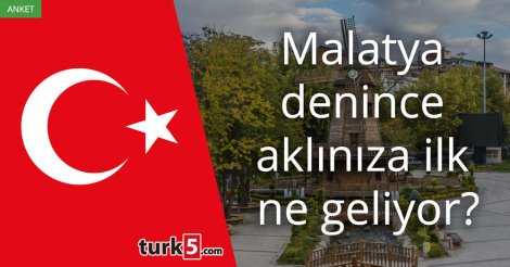 [Anket] Malatya denince aklınıza ilk ne geliyor?