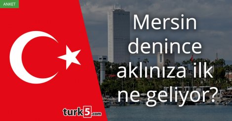 [Anket] Mersin denince aklınıza ilk ne geliyor?