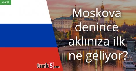 [Anket] Moskova denince aklınıza ilk ne geliyor?