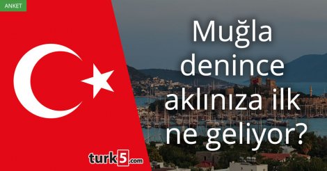 [Anket] Muğla denince aklınıza ilk ne geliyor?