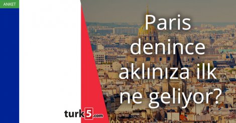 [Anket] Paris denince aklınıza ilk ne geliyor?