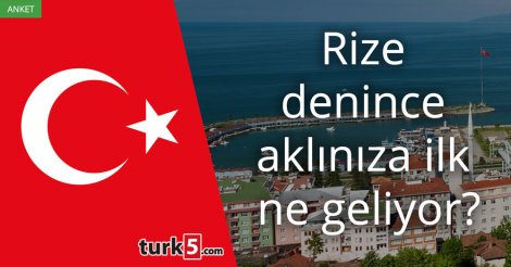 [Anket] Rize denince aklınıza ilk ne geliyor?