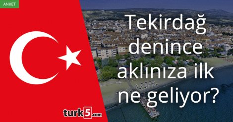 [Anket] Tekirdağ denince aklınıza ilk ne geliyor?