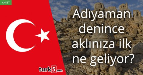 [Anket] Adıyaman denince aklınıza ilk ne geliyor?