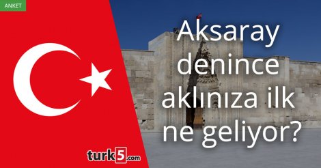 [Anket] Aksaray denince aklınıza ilk ne geliyor?