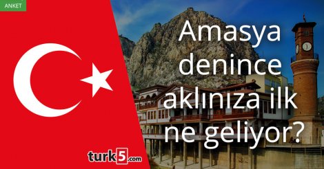 [Anket] Amasya denince aklınıza ilk ne geliyor?