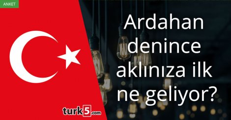 [Anket] Ardahan denince aklınıza ilk ne geliyor?