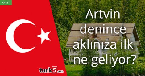 [Anket] Artvin denince aklınıza ilk ne geliyor?