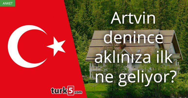 Artvin denince aklınıza ilk ne geliyor?