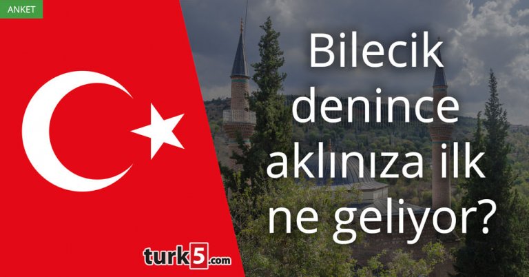 Bilecik denince aklınıza ilk ne geliyor?