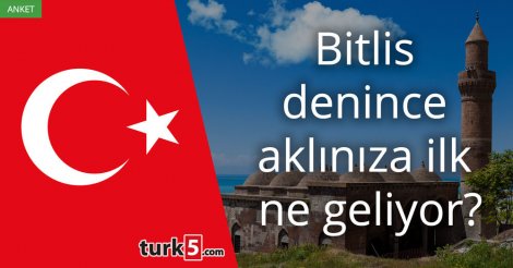 [Anket] Bitlis denince aklınıza ilk ne geliyor?