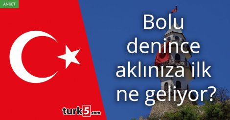 [Anket] Bolu denince aklınıza ilk ne geliyor?