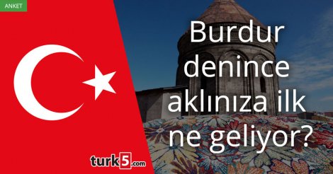 [Anket] Burdur denince aklınıza ilk ne geliyor?