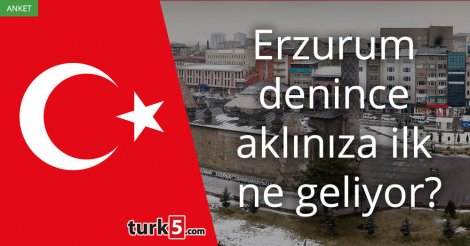 [Anket] Erzurum denince aklınıza ilk ne geliyor?