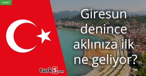 [Anket] Giresun denince aklınıza ilk ne geliyor?