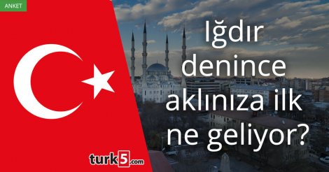 [Anket] Iğdır denince aklınıza ilk ne geliyor?