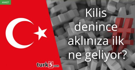 [Anket] Kilis denince aklınıza ilk ne geliyor?