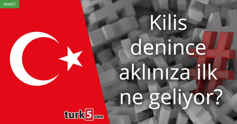 Kilis denince aklınıza ilk ne geliyor?