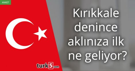 [Anket] Kırıkkale denince aklınıza ilk ne geliyor?