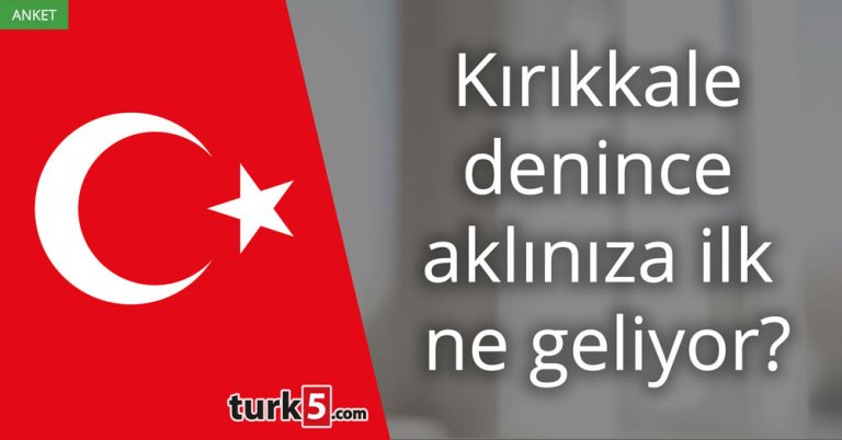 Kırıkkale denince aklınıza ilk ne geliyor?