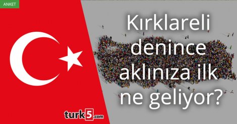 [Anket] Kırklareli denince aklınıza ilk ne geliyor?