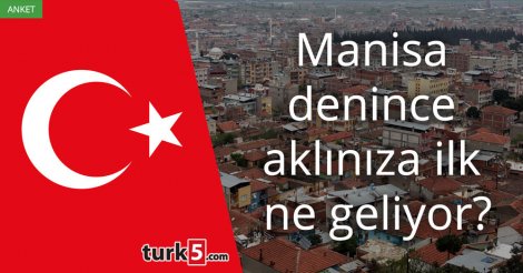 [Anket] Manisa denince aklınıza ilk ne geliyor?