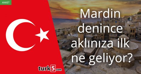 [Anket] Mardin denince aklınıza ilk ne geliyor?